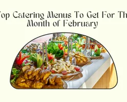 Top Catering Menus To Get For The Month of February